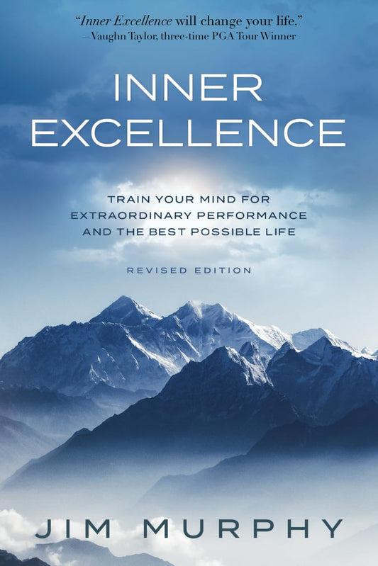 INNER EXCELLENCE: Train Your Mind for Extraordinary Performance and the Best Possible life